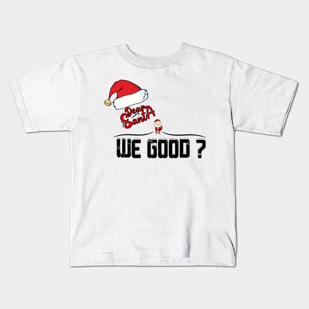 Dear SANTA we good ? Kids T-Shirt by karimydesign